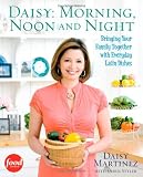 Daisy: Morning, Noon and Night: Bringing Your Family Together with Everyday Latin Dishes Daisy: Morning, Noon and Night: Bringing Your Family Together with Everyday Latin Dishes