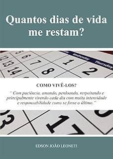 Livro QUANTOS DIAS DE VIDA ME RESTAM?: COMO VIVÊ-LOS?