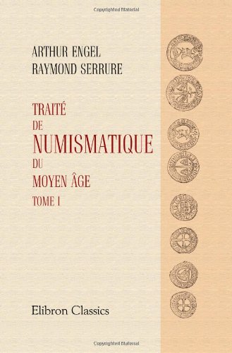 Traité de numismatique du Moyen âge: Tome 1 (French Edition) by Arthur Engel; Raymond Serrure