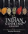 The Indian Cooking Course: Techniques - Masterclasses - Ingredients - 300 Recipes
