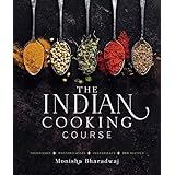 The Indian Cooking Course: Techniques - Masterclasses - Ingredients - 300 Recipes