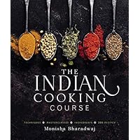 The Indian Cooking Course: Techniques - Masterclasses - Ingredients - 300 Recipes