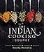The Indian Cooking Course: Techniques - Masterclasses - Ingredients - 300 Recipes by Monisha Bharadwaj
