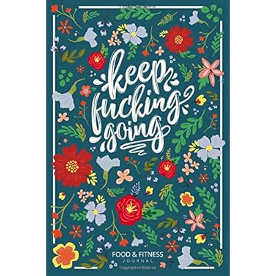 Keep Fucking Going - Food & Fitness Journal | Food Journal | Gift for Women | Fitness Planner: Funny Swearing Meal Planner + Exercise Journal for Weight Loss & Diet Plans Keep Fucking Going - Food & Fitness Journal | Food Journal | Gift for Women | Fitness Planner: Funny Swearing Meal Planner + Exercise Journal for Weight Loss & Diet Plans