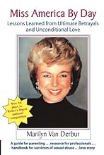 Miss America by Day: Lessons Learned from Ultimate Betrayals and Unconditional Love