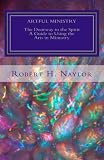 Artful Ministry: The Use of the Arts in All Facets of Parish Ministry - With a Special Appendix on R by Rev. Bob Naylor