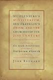 Muhlenberg's Ministerium, Ben Franklin's Deism, and the Churches of the 21st Century: Reflections on by F. LeRon Shults, Andrea Hollingsworth