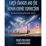Earth Changes and the Human Cosmic Connection: The Secret History of the World - Book 3