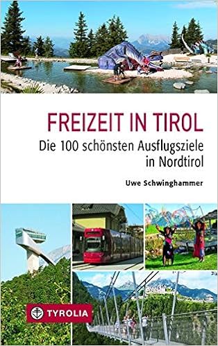 Freizeit In Tirol Die 100 Schonsten Ausflugsziele In Nordtirol Amazon De Schwinghammer Uwe Bucher