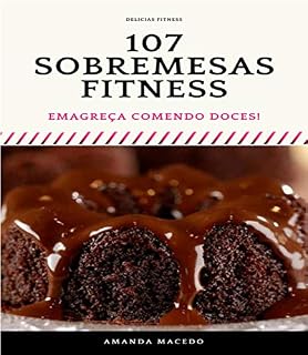 Livro 107 Sobremesas Fitness: Emagreça Comendo Doces!