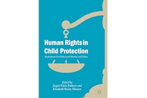 Human Rights in Child Protection: Implications for Professional Practice and Policy