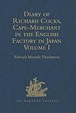 Diary of Richard Cocks, Cape-Merchant in the English Factory in Japan 1615-1622, with Correspondence by Edward Maunde Thompson