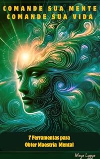 Livro COMANDE A SUA MENTE, COMANDE A SUA VIDA: 7 Ferramentas para Obter Maestria Mental