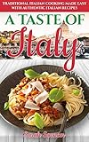 A Taste of Italy: Traditional Italian Cooking Made Easy with Authentic Italian Recipes (Best Recipes from Around the World Book 1) by Sarah Spencer