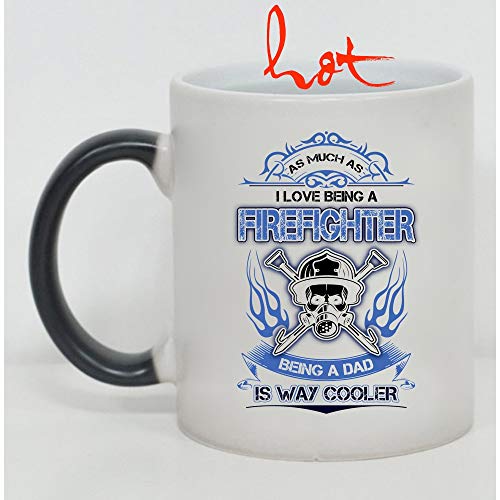 Cool Firefighter Dad Cup, I Love Being A Firefighter Being A Dad Is A Way Cooler Change color mug, Magic Coffee Heat Sensitive Mug (Color Changing Mug 11oz)