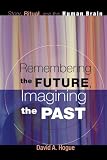 Remembering the Future, Imagining the Past: Story, Ritual, and the Human Brain by