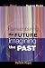 Remembering the Future, Imagining the Past: Story, Ritual, and the Human Brain by