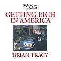 Getting Rich in America Speech by Brian Tracy Narrated by Brian Tracy