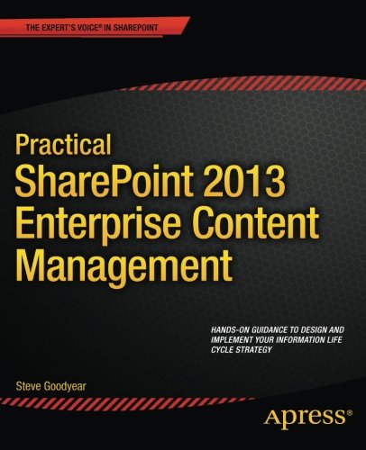 Practical SharePoint 2013 Enterprise Content Management by Steve Goodyear