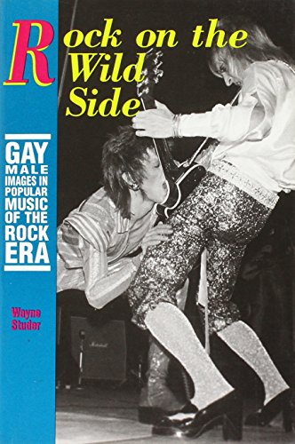Rock on the Wild Side: Gay Male Images in Popular Music of the Rock Era