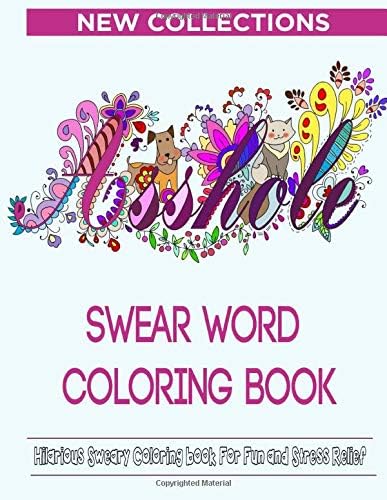 Swear Word Coloring Book: Hilarious Sweary Coloring book For Fun and Stress Relief | New Collections