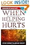 When Helping Hurts: How to Alleviate Poverty Without Hurting the Poor . . . and Yourself