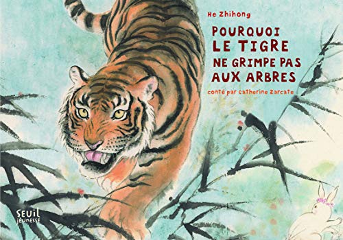 Pourquoi le tigre ne grimpe pas aux arbres by Catherine Zarcate