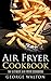 Air Fryer Cookbook: The Ultimate Air Fryer Cookbook