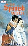 Front cover for the book The Spanish Witch by Anne Herries
