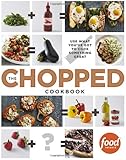 The Chopped Cookbook: Use What You've Got to Cook Something Great