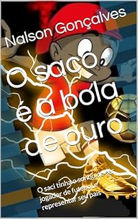 Livro O saco é a bola de ouro: O saci tinha o sonho de ser jogador de futebol e representar seu país