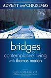 Advent and Christmas (Bridges to Contemplative Living with Thomas Merton) by The Merton Institute for Contemplative L, Jonathan Montaldo