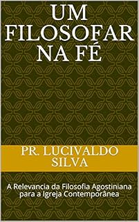 Livro Um Filosofar na Fé: A Relevancia da Filosofia Agostiniana para a Igreja Contemporânea