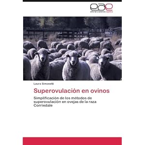 Superovulación en ovinos: Simplificación de los métodos de superovulación en ovejas de la raza Corriedale (Spanish Edition)