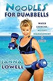 Noodles for Dumbbells: Water Exercise, Weight Management & More by