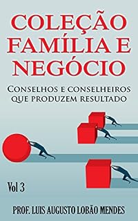 Livro Coleção Família e Negócio - Vol. 3: Conselhos e Conselheiros que Produzem Resultado