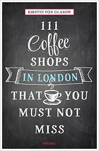 Download 111 Coffee Shops in London That You Must Not Miss (111 Places/111 Shops) Download 111 Coffee Shops in London That You Must Not Miss (111 Places/111 Shops)