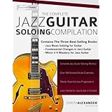 The Complete Jazz Guitar Soloing Compilation: Learn Authentic Jazz Guitar in context