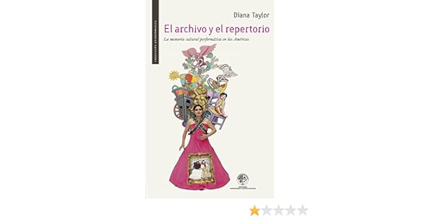 El Archivo Y El Repertorio La Memoria Cultural Performática - 