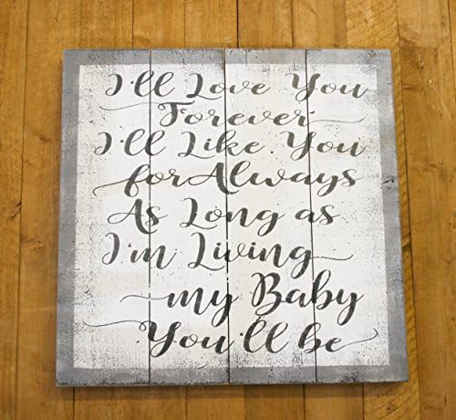 I'll Love You Forever I'll Like You For Always As Long As I'm Living My Baby You'll Be Nursery Wood Sign