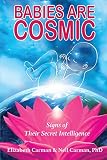 Babies Are Cosmic: Signs of Their Secret Intelligence by