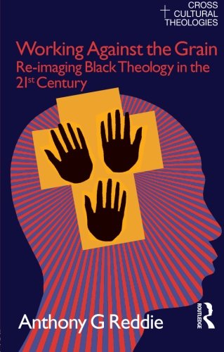 Working Against the Grain: Re-Imaging Black Theology in the 21st Century (Cross Cultural Theologies) Working Against the Grain: Re-Imaging Black Theology in the 21st Century (Cross Cultural Theologies)