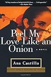Front cover for the book Peel My Love Like an Onion: A Novel by Ana Castillo