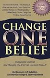 Change One Belief: Inspirational Stories of How Changing One Belief Can Transform Your Life by Bob Burnham, Rosemary Sneeringer