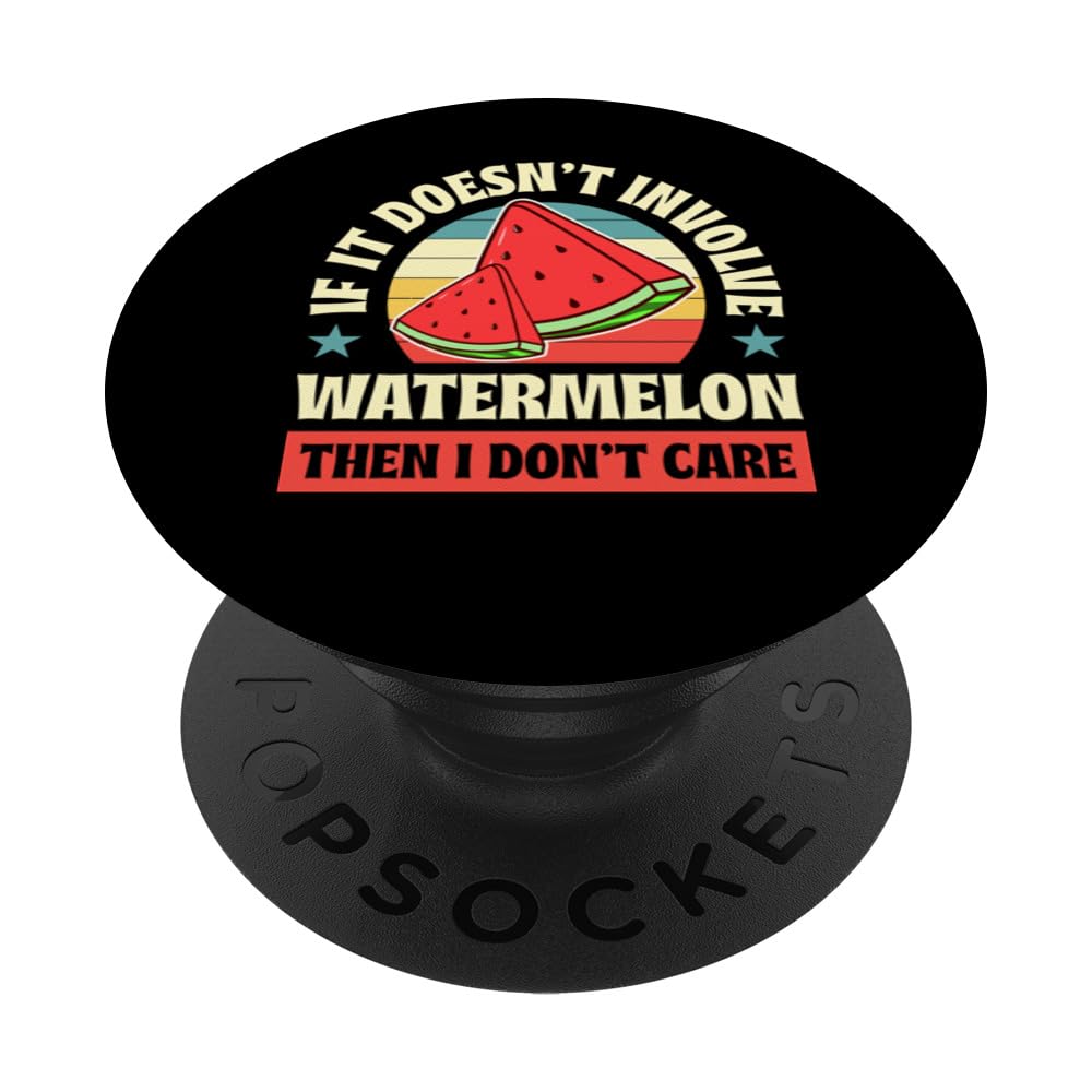 If It Doesn't Involve Watermelon Then I Don't Care PopSockets Swappable PopGrip