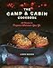 The Camp & Cabin Cookbook: 100 Recipes to Prepare Wherever You Go by Laura Bashar