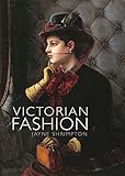 Victorian Fashion (Shire Library) by 
