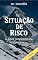 Livro Situação de Risco - 2ª edição: simplesmente o amor acontece