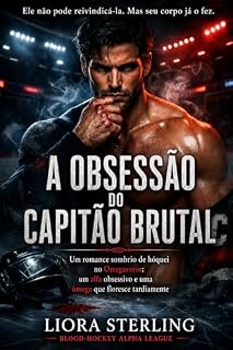 Livro A obsessão do capitão brutal: Um romance sombrio de hóquei no Omegaverso: um alfa obsessivo e uma ômega que floresce tardiamente (Blood-Hockey Alpha League)