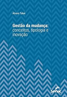 Livro Gestão da mudança: conceitos, tipologia e inovação (Série Universitária)